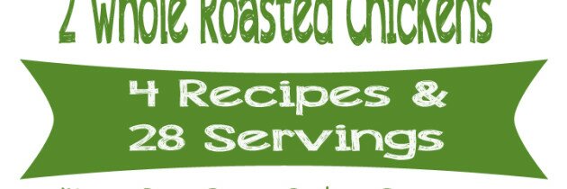 2 Whole Roasted Chicken: 4 Recipes and 28 Servings